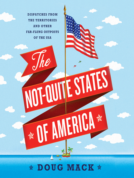 Title details for The Not-Quite States of America by Doug Mack - Wait list